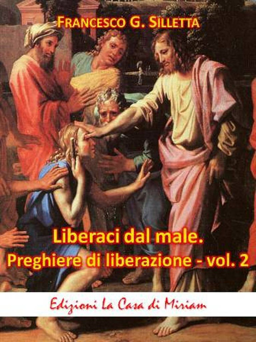 «Liberaci dal male». Preghiere di liberazione. Testi inediti