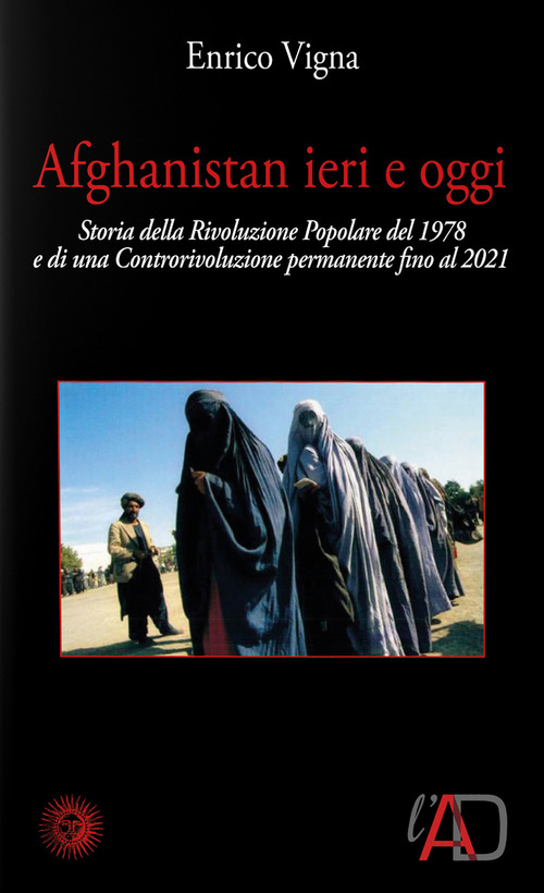 Afghanistan ieri e oggi. 1978-2001. Cronaca di una rivoluzione e di una controrivoluzione