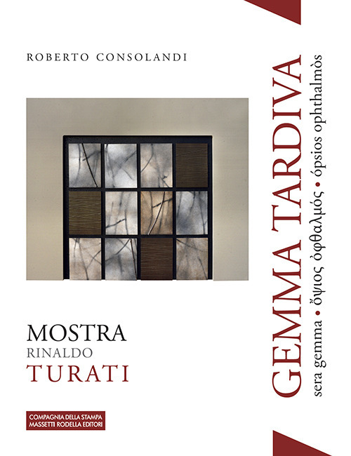 Gemma tardiva. Mostra Rinaldo Turati. Sera gemma ?psios ?phthalmos ópsios ophthalmòs