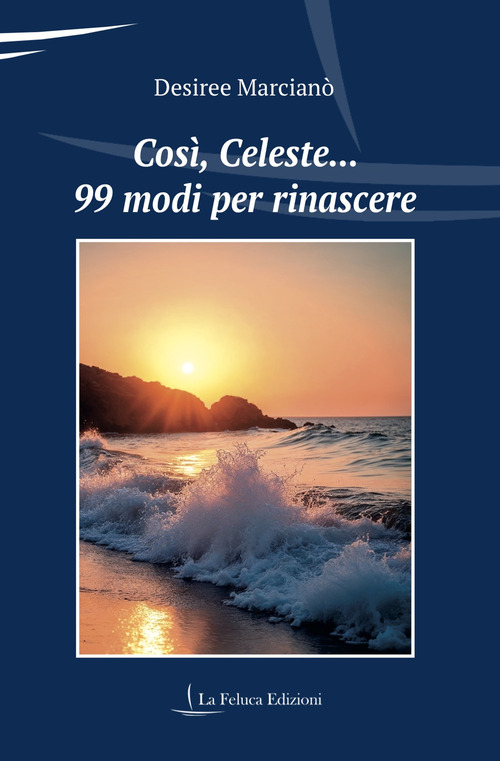 Così, Celeste... 99 modi per rinascere