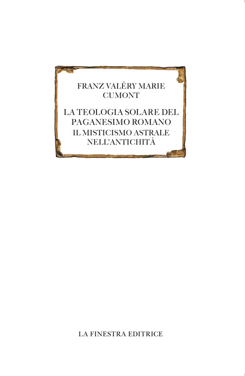 La teologia solare del paganesimo romano. Il misticismo astrale nell'antichità. Testo francese a fronte