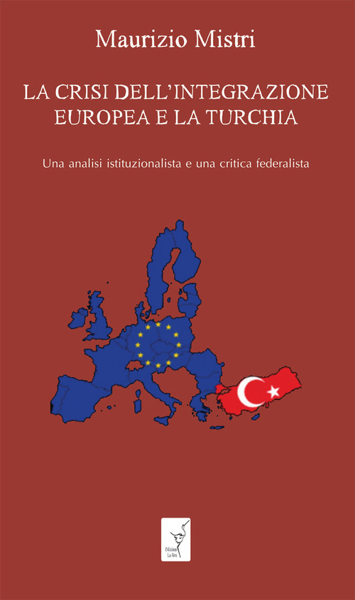 La crisi dell'integrazione europea e la Turchia. Una analisi istituzionalista ed una critica federalista