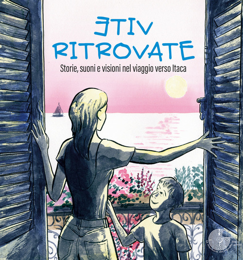 Vite ritrovate. Storie, suoni e visioni nel viaggio verso Itaca