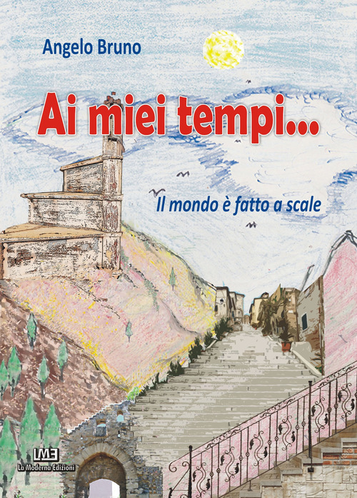 Ai miei tempi... Il mondo è fatto a scale