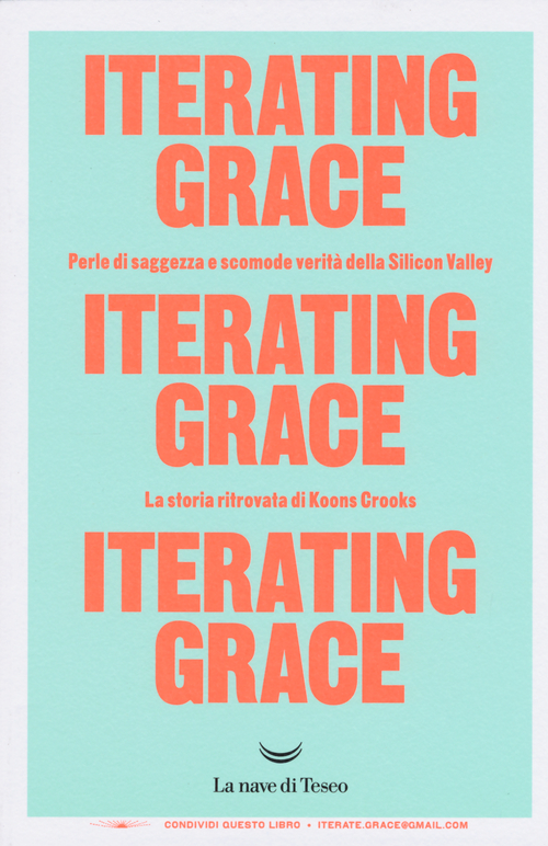 Iterating Grace. Perle di saggezza e scomode verità della Silicon Valley. La storia ritrovata di Koons Crooks
