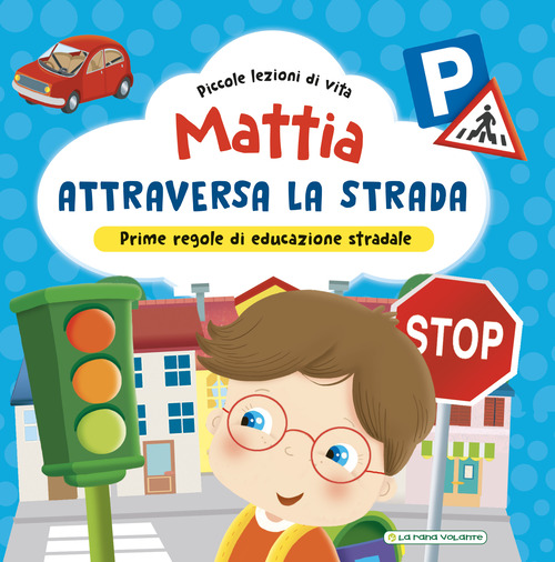 Mattia attraversa la strada. Prime regole di educazione stradale!