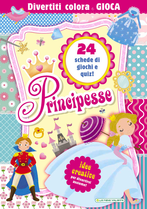 Principesse. Divertiti colora e gioca