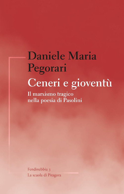 Ceneri e gioventù. Il marxismo tragico nella poesia di Pasolini