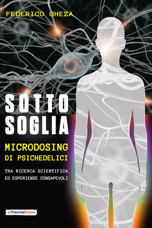 Sotto soglia. Microdosing di psichedelici. Un percorso tra ricerca scientifica ed esperienze consapevoli