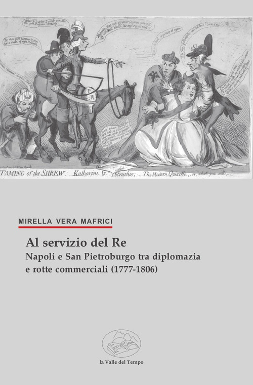 Al servizio del Re. Napoli e San Pietroburgo tra diplomazia e rotte commerciali (1777-1806)