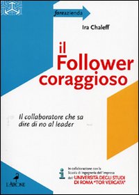 Il follower coraggioso. Il collaboratore che sa dire di no al leader