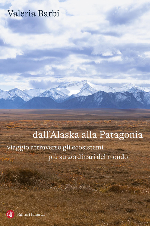 Dall'Alaska alla Patagonia. Viaggio attraverso gli ecosistemi più straordinari del mondo