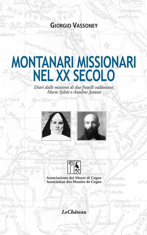 Montanari missionari nel XX secolo. Diari dalle missioni di due fratelli valdostani: Marie Sylvie e Anselme Jeantet. Ediz. italiana e francese