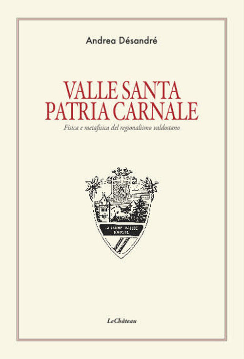 Valle santa Patria carnale. Fisica e metafisica del regionalismo valdostano
