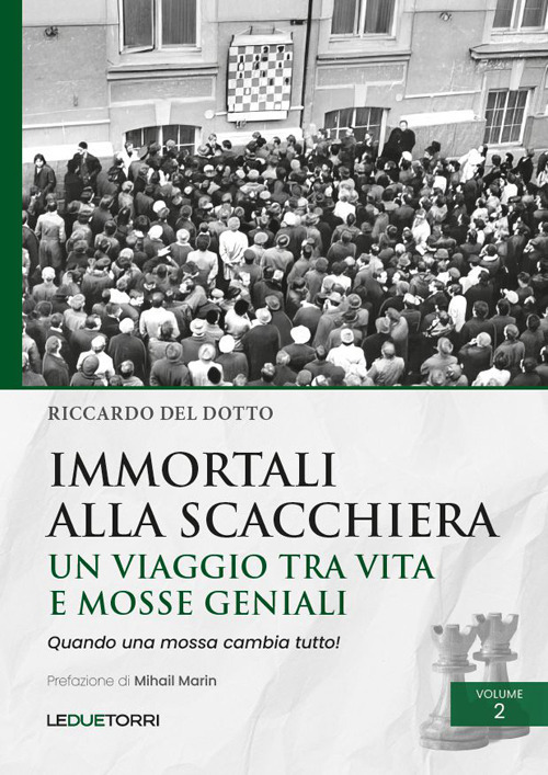 Immortali alla scacchiera. Un viaggio tra vita e mosse geniali