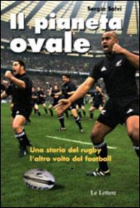 Il pianeta ovale. Viaggio nel rugby. L'altro volto del football