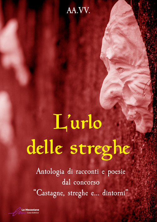 L'urlo delle streghe. Antologia di racconti e poesie dal concorso «Castagne, streghe e... dintorni»