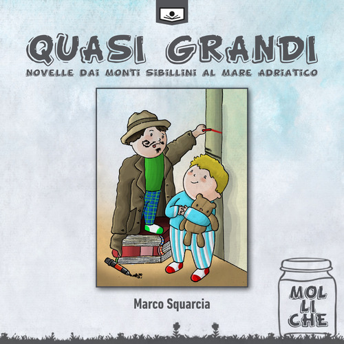 Quasi grandi. Novelle dai monti Sibillini al mare Adriatico