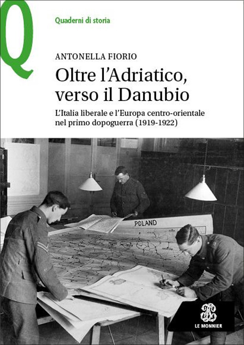 Oltre l'Adriatico, verso il Danubio. L'Italia liberale e l'Europa centro-orientale nel primo dopoguerra (1919-1922)