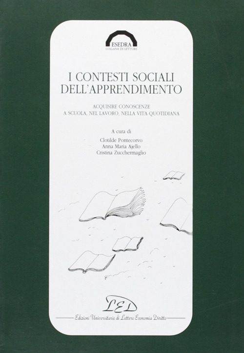 I contesti sociali dell'apprendimento. Acquisire conoscenze a scuola, nel lavoro, nella vita quotidiana