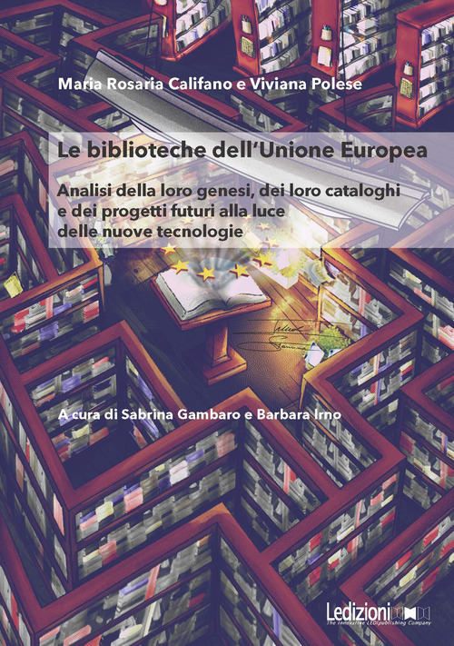 Le Biblioteche dell'Unione Europea. Analisi della loro genesi, dei loro cataloghi e dei progetti futuri alla luce delle nuove tecnologie