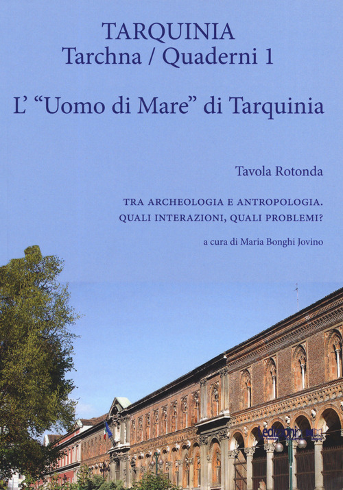 L'«uomo di mare» di Tarquinia. Tavola rotonda. Tra archeologia e antropologia. Quali interazioni, quali problemi?