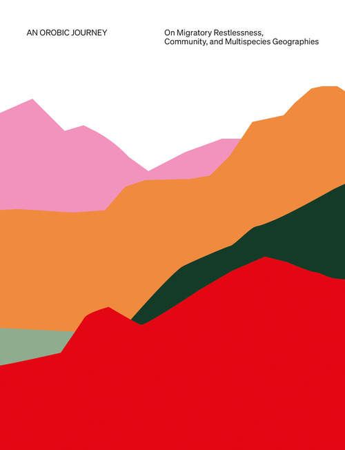 An Orobic journey: on migratory restlessness, community, and multispecies geographies