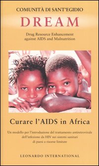 Dream. Drug Resource Enhancement against AIDS and Malnutrition. Curare l'Aids in Africa. Un modello per l'introduzione del trattamento antiretrovirale ...