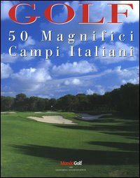 Golf. 50 magnifici campi italiani