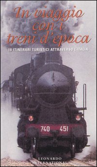 In viaggio con i treni d'epoca. 18 itinerari turistici attraverso l'Italia