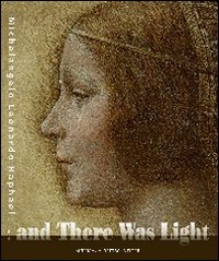 And there was light. Michelangelo, Leonardo, Raphael. The Masters of the Renaissance, seen in a new light
