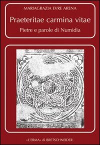 Praeteritae carmina vitae. Pietre e parole di Numidia
