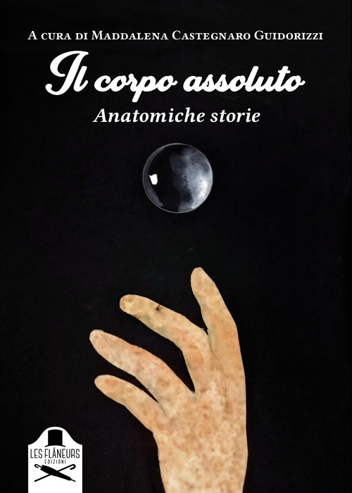 Il corpo assoluto. Anatomiche storie