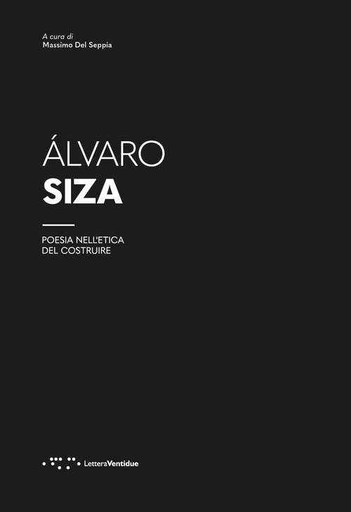 Álvaro Siza. Poesia nell'etica del costruire