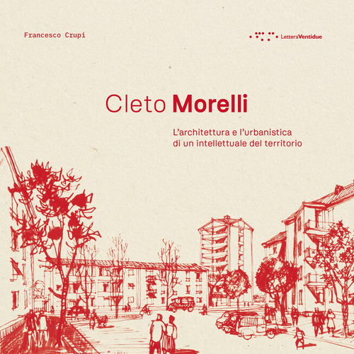 Cleto Morelli. L'architettura e l'urbanistica di un intellettuale del territorio