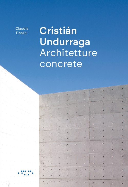 Cristián Undurraga. Architetture concrete