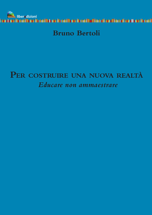 Per costruire una nuova realtà. Educare non ammaestrare