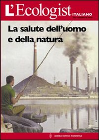 L'ecologist italiano. Salute dell'uomo e della natura