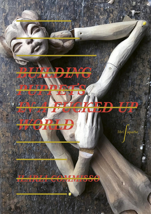Ilaria Commisso. Building puppets in a fucked up world