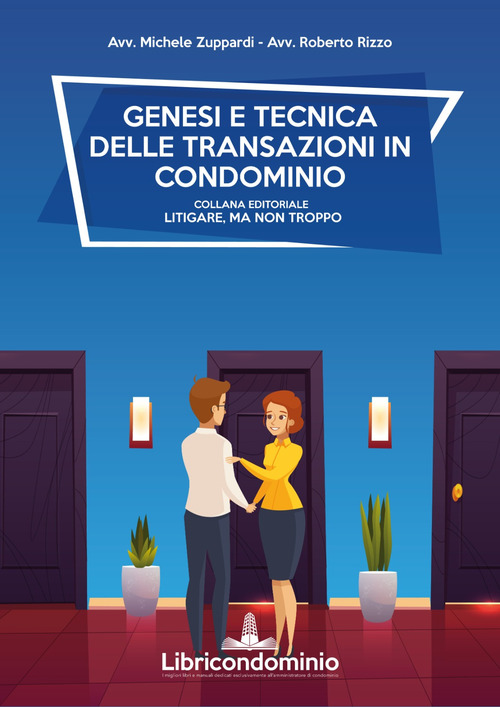 Genesi e tecnica delle transazioni in condominio. Con formulario sulla mediazione