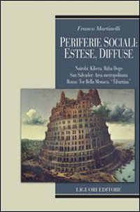 Periferie sociali: estese, diffuse. Nairobi, Kibera, Baba Dogo; San Salvador: Area metropolitana; Roma: Tor Bella Monaca, Tiburtina