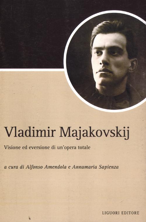 Vladimir Majakovskij. Visione ed eversione di un'opera totale