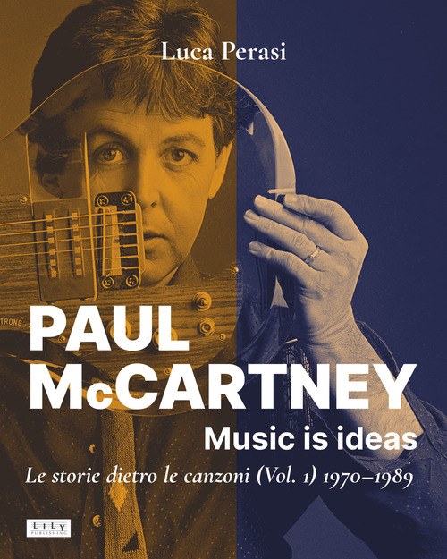 Paul McCartney: music is ideas. Le storie dietro le canzoni