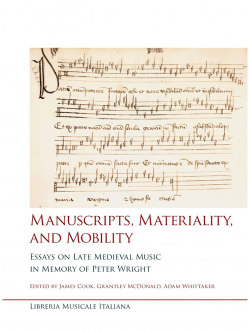 Manuscripts, materiality, and mobility. Essays on late medieval music in memory of Peter Wright
