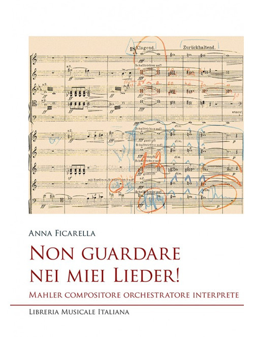 Non guardare nei miei Lieder! Mahler compositore orchestratore interprete