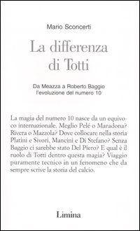 La differenza di Totti. Da Meazza a Roberto Baggio l'evoluzione del numero 10