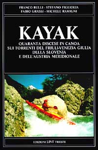 Kayak. Quaranta discese in canoa sui torrenti del Friuli-Venezia Giulia, della Slovenia e dell'Austria meridionale