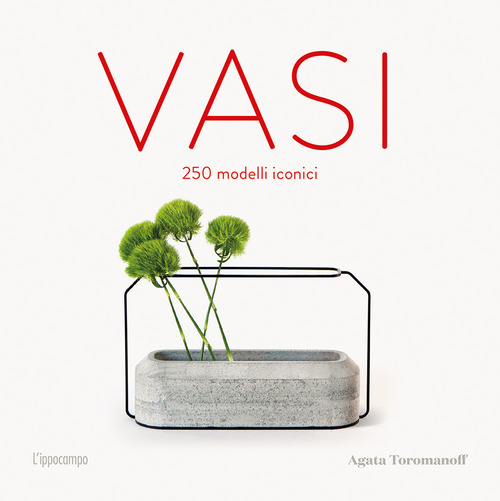 Vasi. 250 modelli iconici