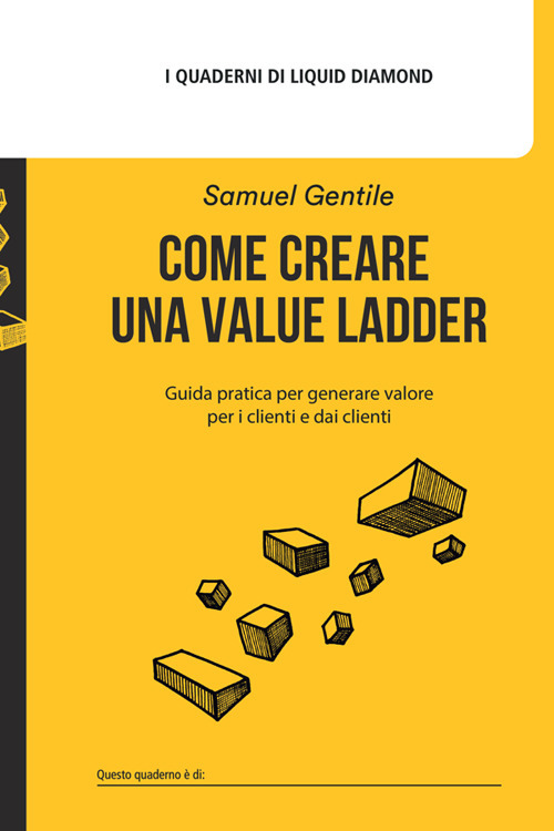 Come creare una Value Ladder. Guida pratica per generare valore per i clienti e dai clienti