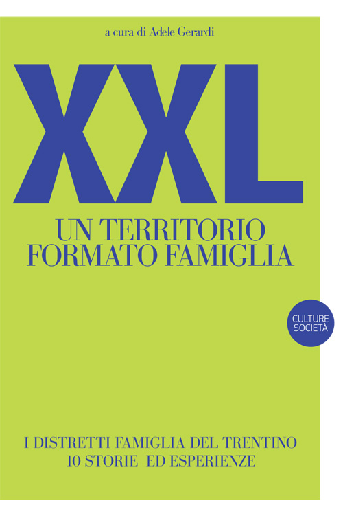 XXL. Un territorio formato famiglia. I distretti famiglia del Trentino. 10 storie ed esperienze